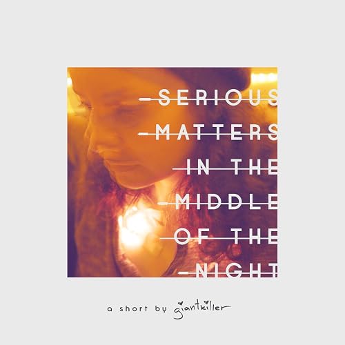 Serious Matters in the Middle of the Night
