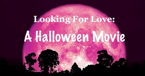Looking for Love: A Halloween Movie