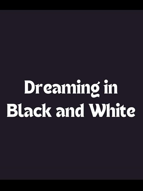 Dreaming in Black and White