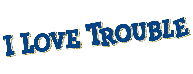 I Love Trouble