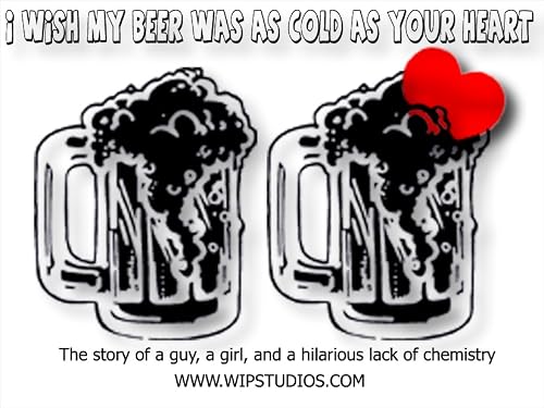 I Wish My Beer Was as Cold as Your Heart