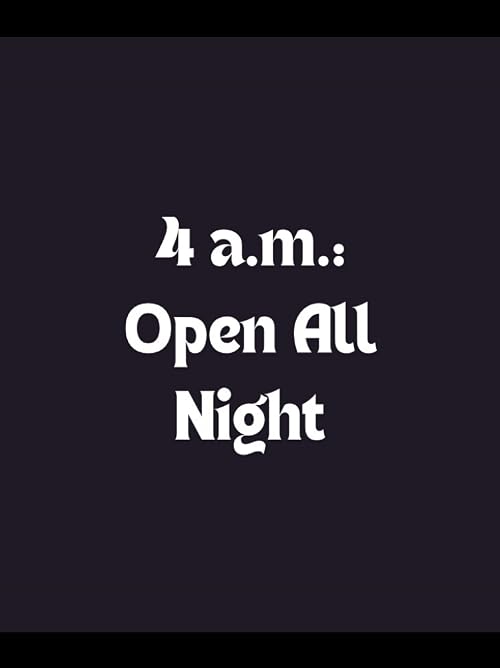 4 a.m.: Open All Night