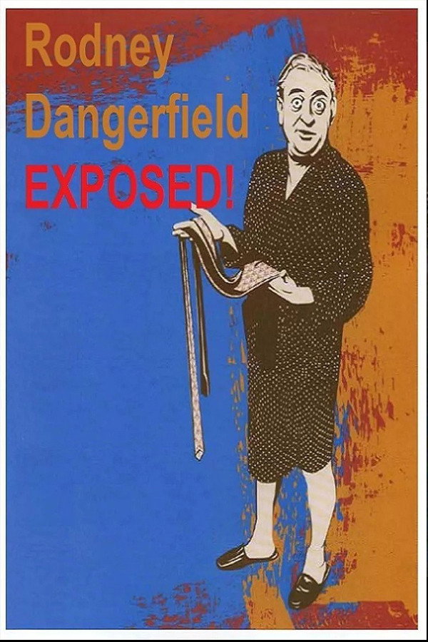 Rodney Dangerfield: Exposed