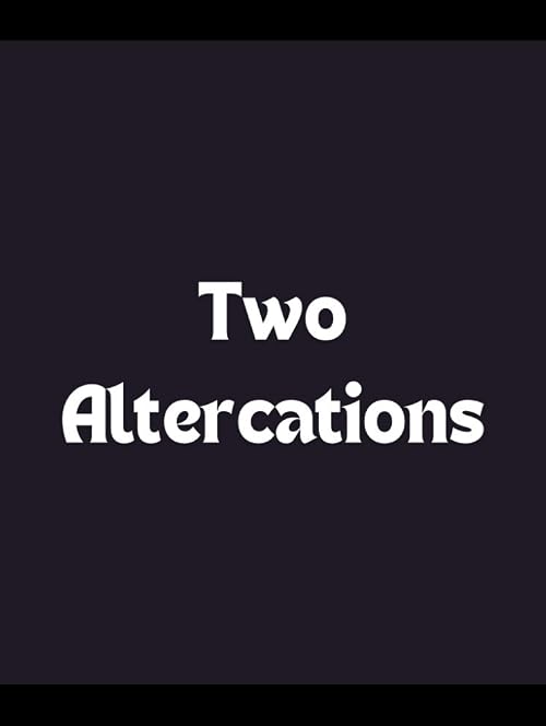 Two Altercations