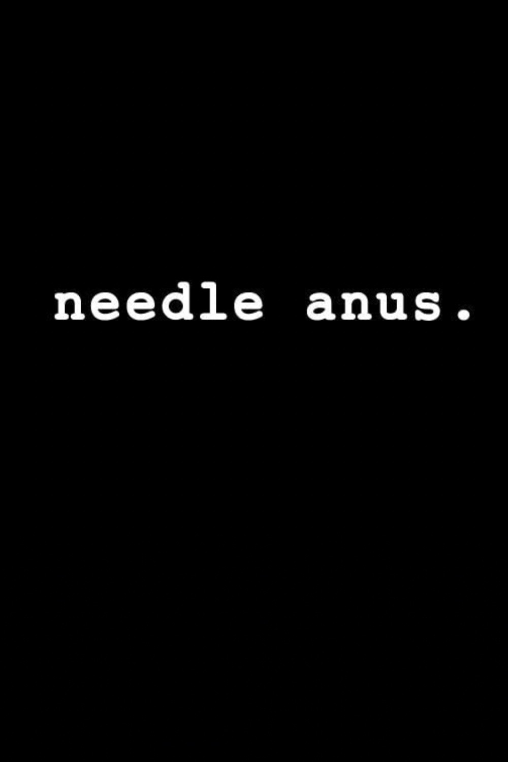 Needle Anus: A Comedy