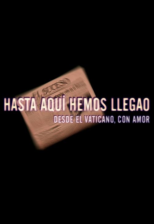 Hasta aquí hemos llegao (desde el Vaticano, con amor)