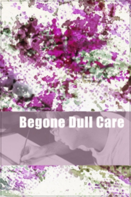 Begone Dull Care