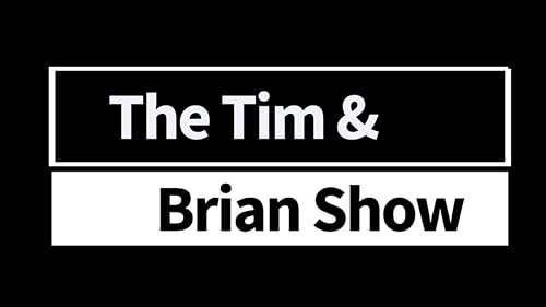 The Tim and Brian Show