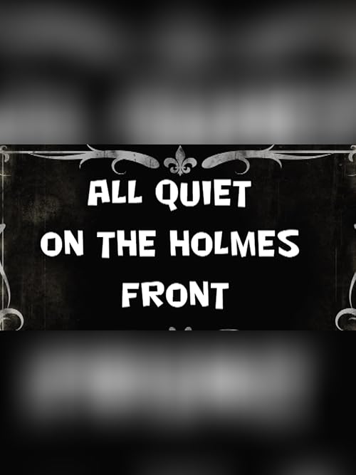 All Quiet on the Holmes Front