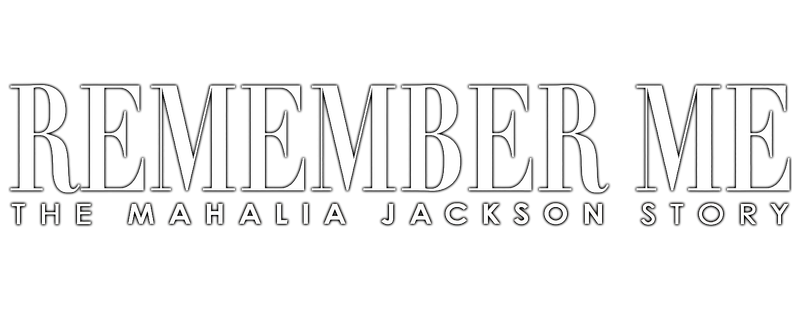 Remember Me: The Mahalia Jackson Story
