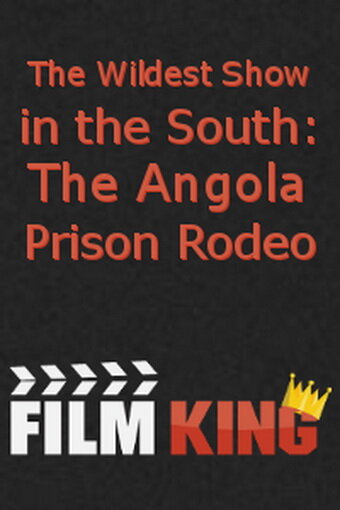The Wildest Show in the South: The Angola Prison Rodeo