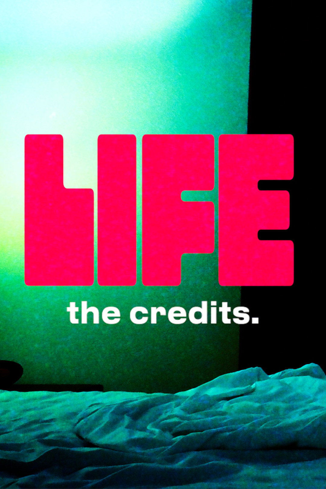LIFE: THE CREDITS