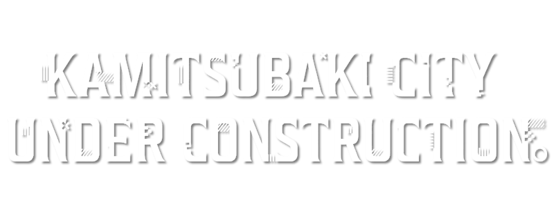 KAMITSUBAKI CITY UNDER CONSTRUCTION