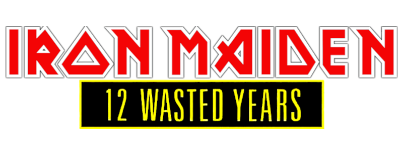Iron Maiden: 12 Wasted Years