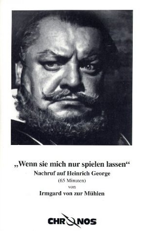 'Wenn sie mich nur spielen lassen' - Erinnerungen an Heinrich George