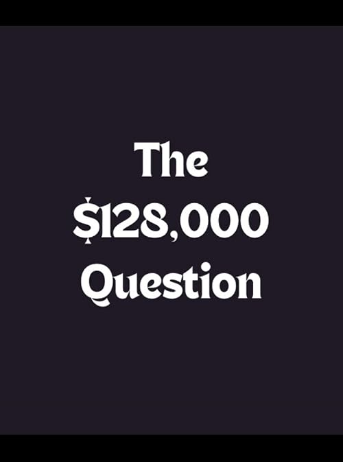 The $128, 000 Question