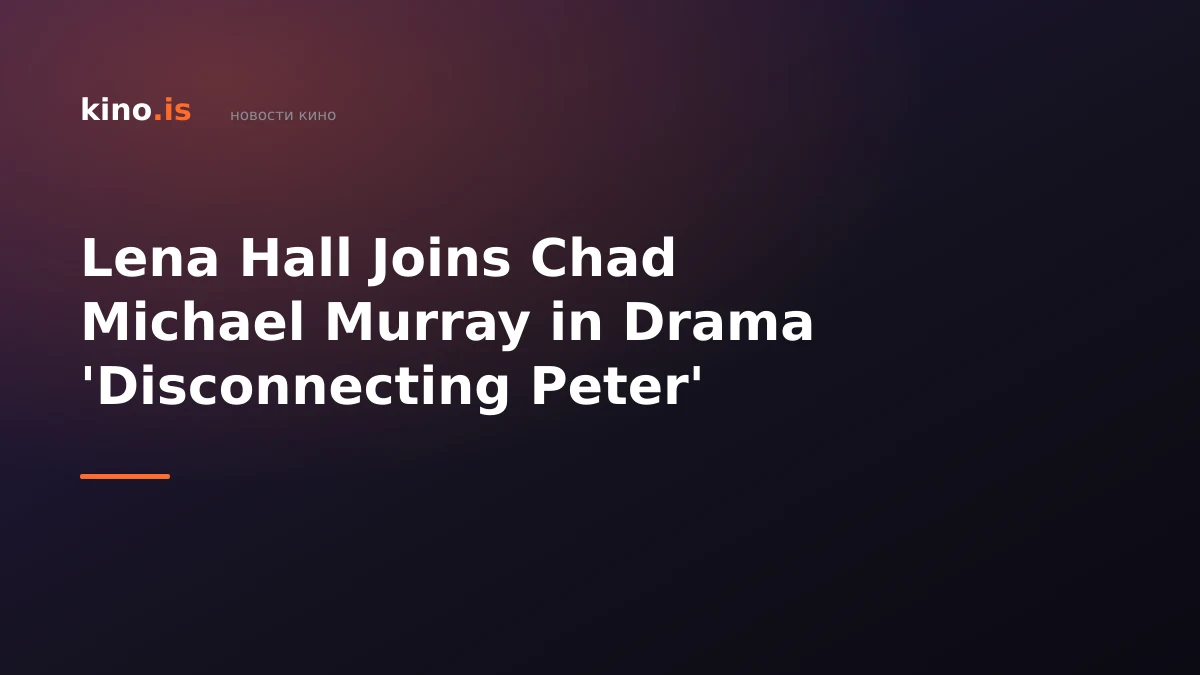 Lena Hall Joins Chad Michael Murray in Drama 'Disconnecting Peter'